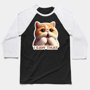 I Saw That meme Exotic Shorthair Cat Baseball T-Shirt